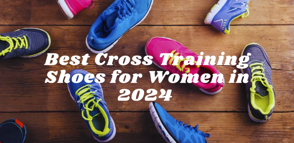 Best Cross Training Shoes for Women in 2024